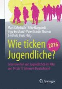 cover of the book Wie ticken Jugendliche 2016?: Lebenswelten von Jugendlichen im Alter von 14 bis 17 Jahren in Deutschland