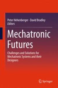 cover of the book Mechatronic Futures: Challenges and Solutions for Mechatronic Systems and their Designers