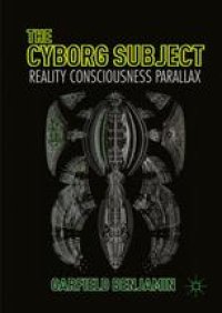 cover of the book The Cyborg Subject: Reality, Consciousness, Parallax