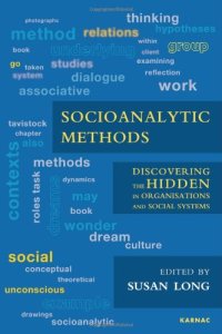 cover of the book Socioanalytic Methods: Discovering the Hidden in Organisations and Social Systems