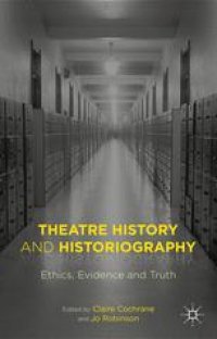 cover of the book Theatre History and Historiography: Ethics, Evidence and Truth