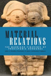 cover of the book Material Relations: The Marriage Figurines of Prehispanic Honduras