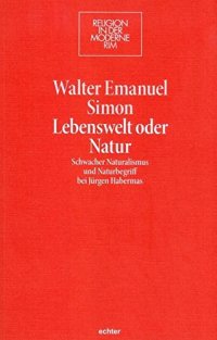 cover of the book Lebenswelt oder Natur. Schwacher Naturalismus und Naturbegriff bei Jürgen Habermas