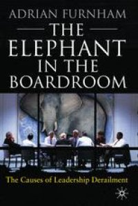 cover of the book The Elephant in the Boardroom: The causes of leadership derailment