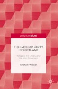 cover of the book The Labour Party in Scotland: Religion, the Union, and the Irish Dimension