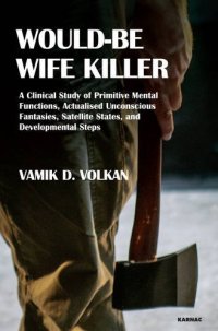 cover of the book Would-Be Wife Killer: A Clinical Study of Primitive Mental Functions, Actualised Unconscious Fantasies, Satellite States, and Developmental Steps