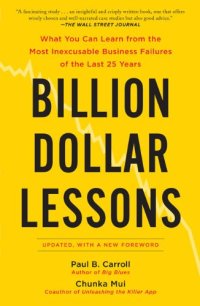 cover of the book Billion Dollar Lessons: What You Can Learn from the Most Inexcusable Business Failures of the Last 25 Ye ars