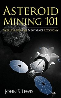 cover of the book Asteroid Mining 101: Wealth for the New Space Economy