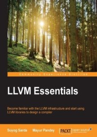 cover of the book LLVM essentials : become familiar with the LLVM infrastructure and start using LLVM libraries to design a compiler