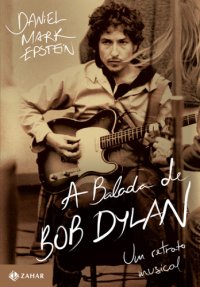 cover of the book A balada de Bob Dylan: Um retrato musical