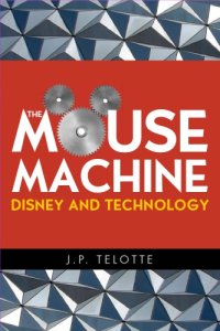 cover of the book The Mouse Machine: Disney and Technology