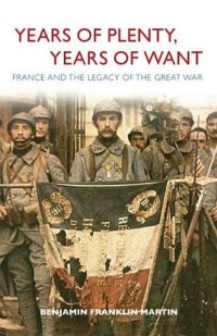 cover of the book Years of Plenty, Years of Want: France and the Legacy of the Great War