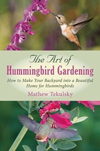 cover of the book The Art of Hummingbird Gardening: How to Make Your Backyard into a Beautiful Home for Hummingbirds