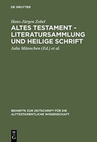 cover of the book Altes Testament — Literatursammlung und Heilige Schrift: Gesammelte Aufsätze zur Entstehung, Geschichte und Auslegung des Alten Testaments