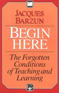 cover of the book Begin Here: The Forgotten Conditions of Teaching and Learning