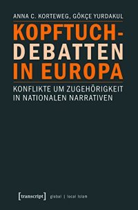 cover of the book Kopftuch-Debatten in Europa: Konflikte um Zugehörigkeit in nationalen Narrativen