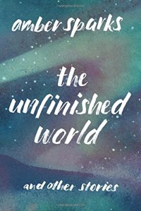 cover of the book The Unfinished World: And Other Stories