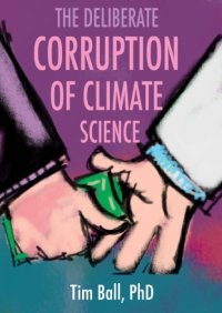 cover of the book The Deliberate Corruption of Climate Science