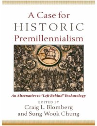 cover of the book A Case for Historic Premillennialism: An Alternative to "Left Behind" Eschatology