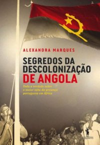 cover of the book Segredos da descolonização de Angola - Toda a verdade sobre o maior tabu da presença Portuguesa em África