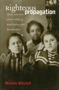 cover of the book Righteous propagation : African Americans and the politics of racial destiny after Reconstruction