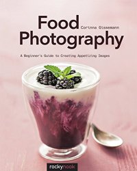 cover of the book Food Photography: A Beginner’s Guide to Creating Appetizing Images