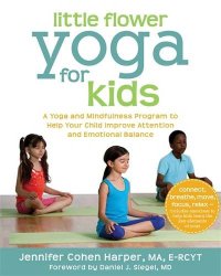 cover of the book Little Flower Yoga for Kids: A Yoga and Mindfulness Program to Help Your Child Improve Attention and Emotional Balance