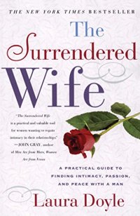 cover of the book The Surrendered Wife: A Practical Guide To Finding Intimacy, Passion and Peace