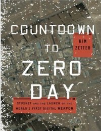 cover of the book Countdown to Zero Day _ Stuxnet and the Launch of the World’s First Digital Weapon