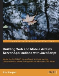 cover of the book Building Web and Mobile ArcGIS Server Applications with javascript