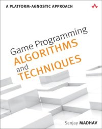 cover of the book Game Programming Algorithms and Techniques  A Platform-Agnostic Approach