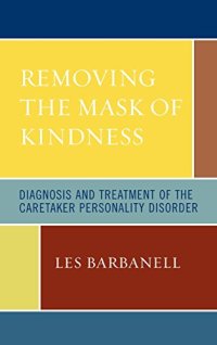 cover of the book Removing the Mask of Kindness: Diagnosis and Treatment of the Caretaker Personality Disorder