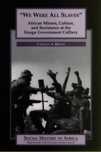 cover of the book We Were All Slaves: African Miners, Culture, and Resistance at the Enugu Government Colliery, Nigeria