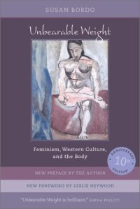 cover of the book Unbearable Weight: Feminism, Western Culture, and the Body, Tenth Anniversary Edition