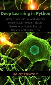 cover of the book Deep Learning in Python: Master Data Science and Machine Learning with Modern Neural Networks written in Python, Theano, and TensorFlow