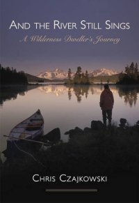 cover of the book And the River Still Sings: A Wilderness Dweller’s Journey