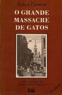 cover of the book O grande massacre de gatos e outros episódios da História Cultural francesa