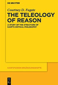 cover of the book The Teleology of Reason: A Study of the Structure of Kant’s Critical Philosophy