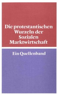 cover of the book Die protestantischen Wurzeln der sozialen Marktwirtschaft : ein Quellenband