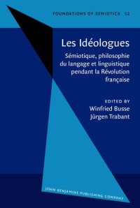 cover of the book Les Idéologues: Sémiotique, philosophie du langage et linguistique pendant la Révolution française. Proceedings of the Conference, held at Berlin, October 1983