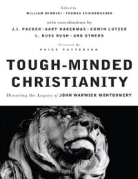 cover of the book Tough Minded Christianity : Legacy of John Warwick Montgomery