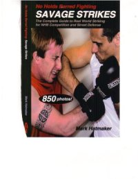 cover of the book No Holds Barred Fighting  Savage Strikes  The Complete Guide to Real World Striking for NHB Competition and Street Defense