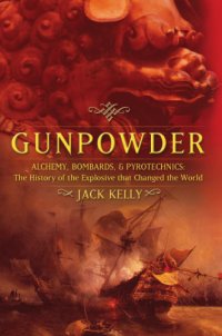 cover of the book Gunpowder: Alchemy, Bombards, and Pyrotechnics