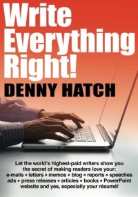 cover of the book Write Everything Right!: Let the world’s highest-paid writers show you the secrets of making readers love your: e-mails, letters, memos, blog, ... website and yes, especially your résumé!