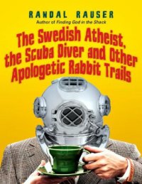 cover of the book The Swedish Atheist, the Scuba Diver and Other Apologetic Rabbit Trails