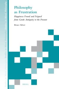 cover of the book Philosophy as Frustration: Happiness Found and Feigned from Greek Antiquity to Present