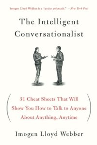 cover of the book The Intelligent Conversationalist: 31 Cheat Sheets That Will Show You How to Talk to Anyone About Anything, Anytime