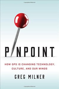 cover of the book Pinpoint: How GPS Is Changing Technology, Culture, and Our Minds