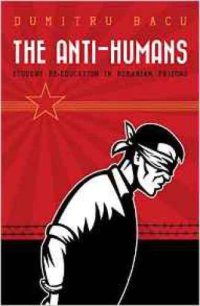 cover of the book The Anti-Humans: Student Re-Education in Romanian Prisons