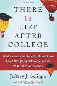 cover of the book There Is Life After College: What Parents and Students Should Know About Navigating School to Prepare for the Jobs of Tomorrow